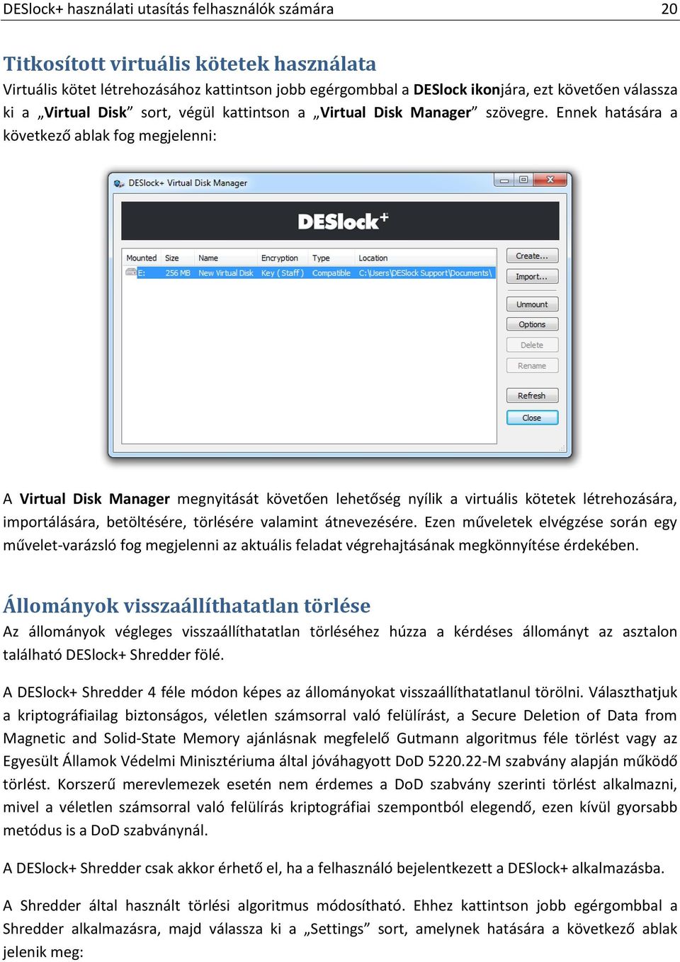 Ennek hatására a következő ablak fog megjelenni: A Virtual Disk Manager megnyitását követően lehetőség nyílik a virtuális kötetek létrehozására, importálására, betöltésére, törlésére valamint