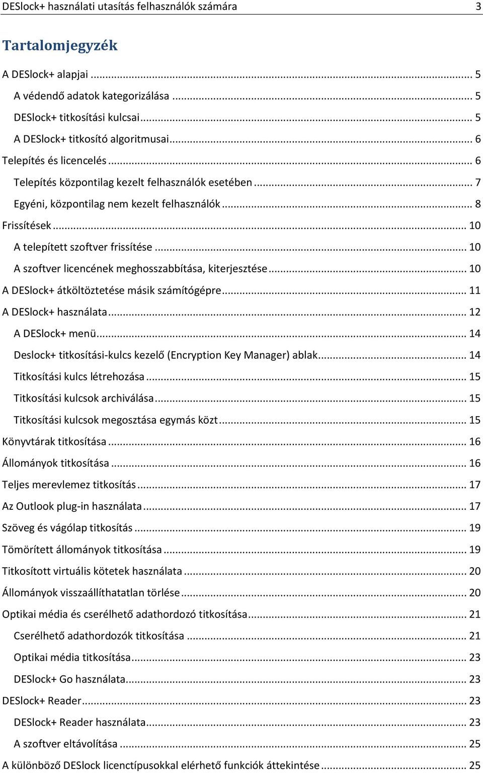 .. 10 A szoftver licencének meghosszabbítása, kiterjesztése... 10 A DESlock+ átköltöztetése másik számítógépre... 11 A DESlock+ használata... 12 A DESlock+ menü.