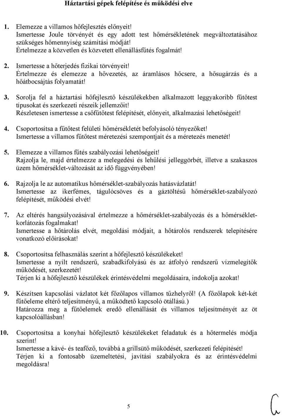 Ismertesse a hőterjedés fizikai törvényeit! Értelmezze és elemezze a hővezetés, az áramlásos hőcsere, a hősugárzás és a hőátbocsájtás folyamatát! 3.