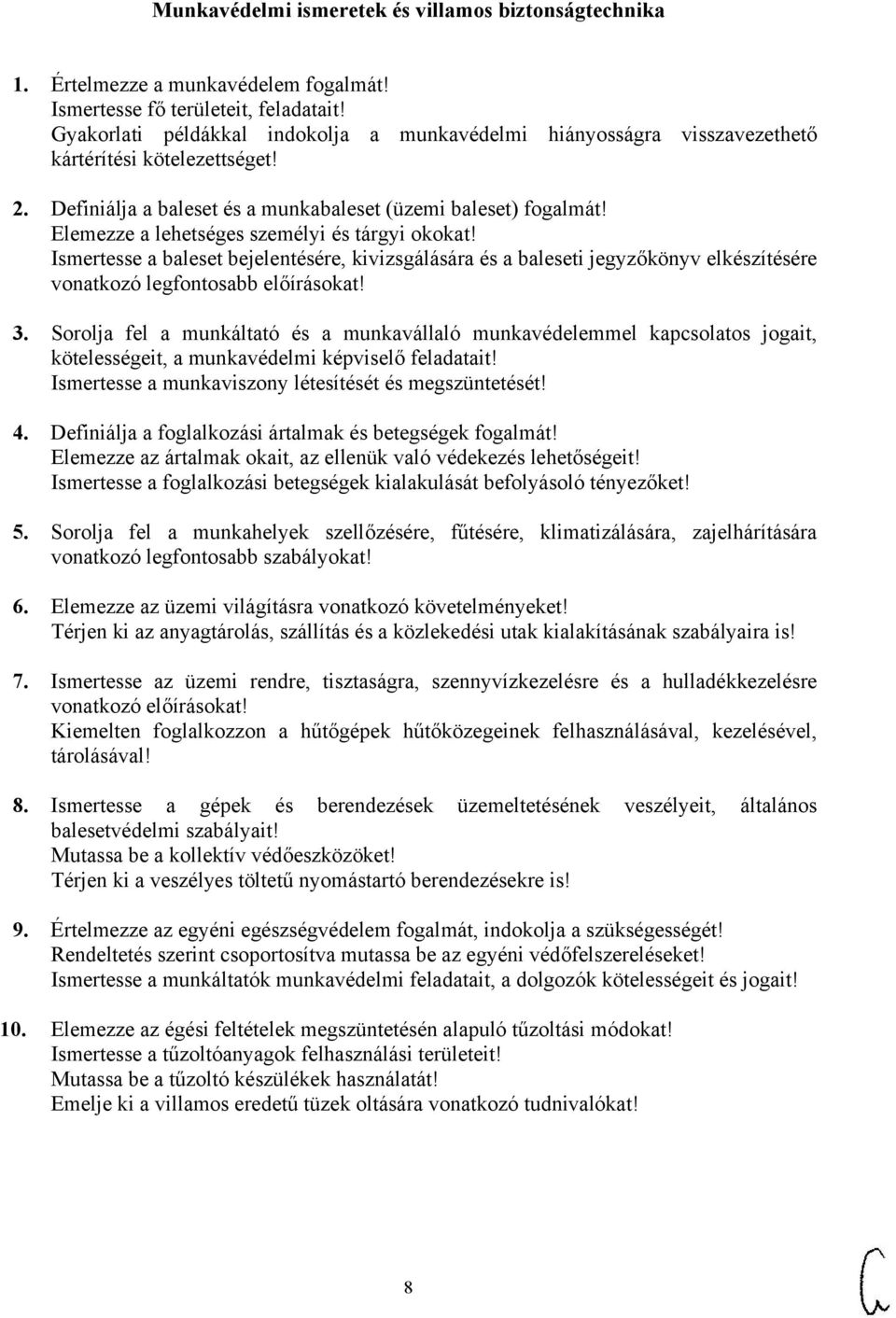 Elemezze a lehetséges személyi és tárgyi okokat! Ismertesse a baleset bejelentésére, kivizsgálására és a baleseti jegyzőkönyv elkészítésére vonatkozó legfontosabb előírásokat! 3.