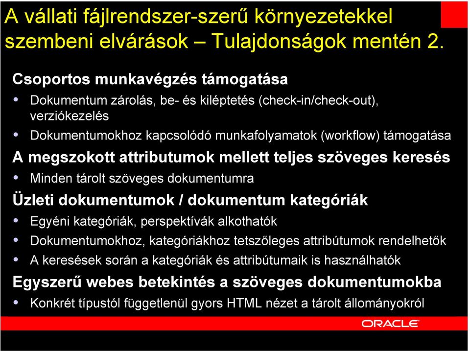 A megszokott attributumok mellett teljes szöveges keresés Minden tárolt szöveges dokumentumra Üzleti dokumentumok / dokumentum kategóriák Egyéni kategóriák, perspektívák