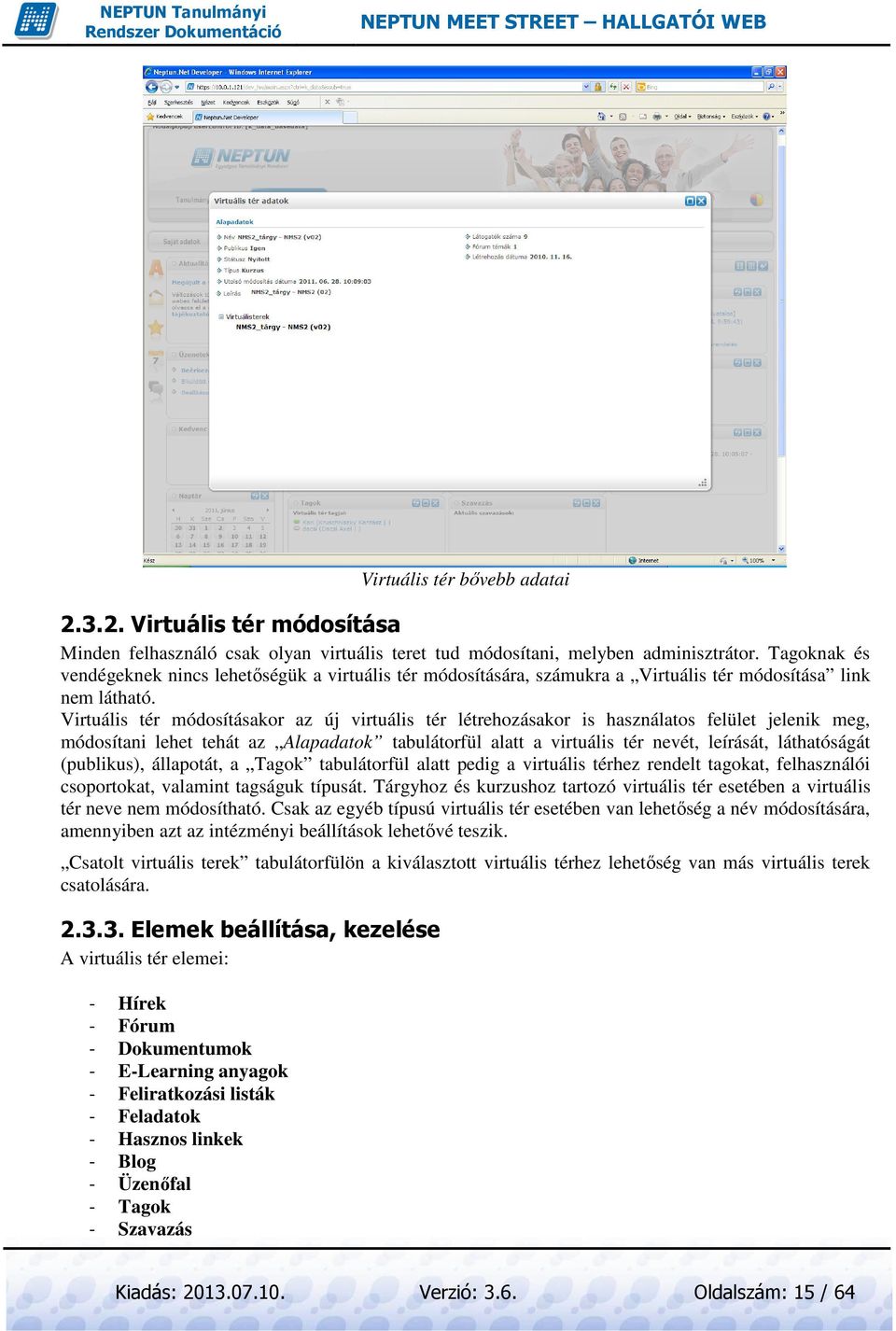 Virtuális tér módosításakor az új virtuális tér létrehozásakor is használatos felület jelenik meg, módosítani lehet tehát az Alapadatok tabulátorfül alatt a virtuális tér nevét, leírását,