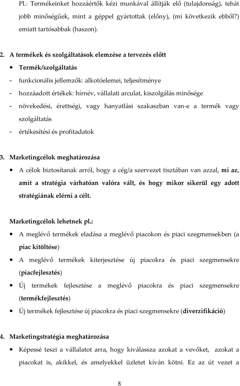 - növekedési, érettségi, vagy hanyatlási szakaszban van-e a termék vagy szolgáltatás - értékesítési és profitadatok 3.