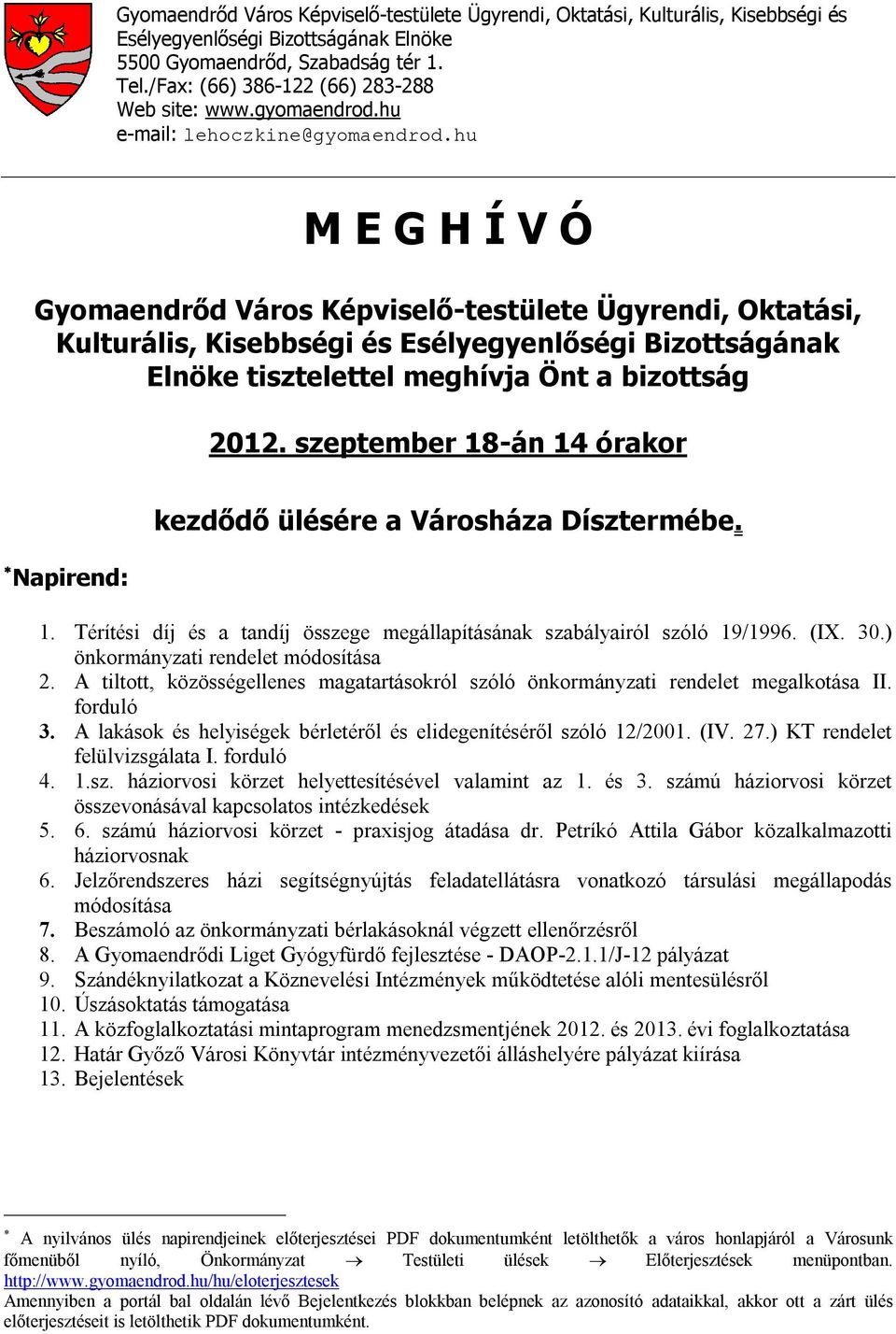 hu M E G H Í V Ó Gyomaendrőd Város Képviselő-testülete Ügyrendi, Oktatási, Kulturális, Kisebbségi és Esélyegyenlőségi Bizottságának Elnöke tisztelettel meghívja Önt a bizottság 2012.