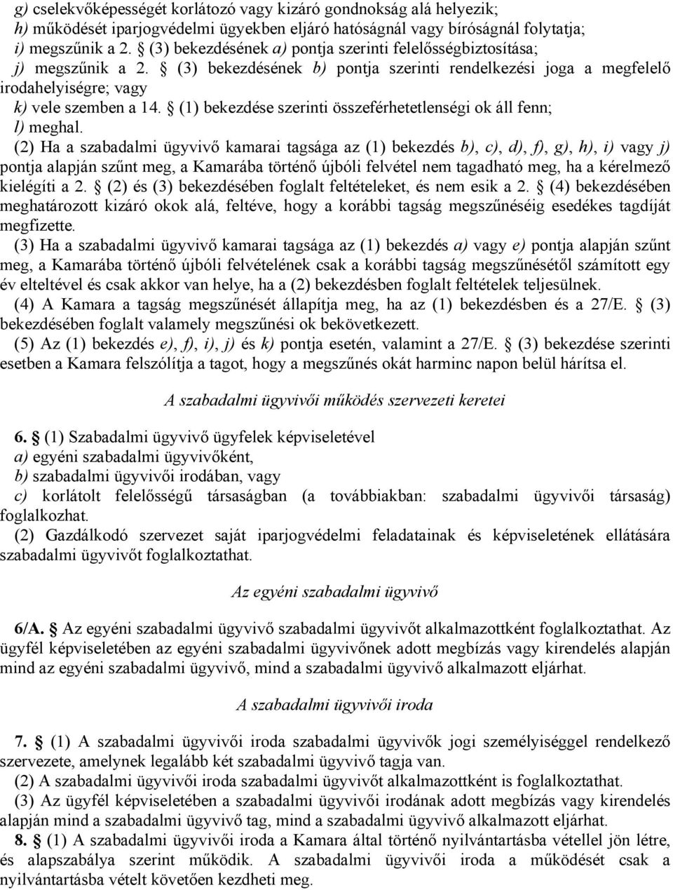 (1) bekezdése szerinti összeférhetetlenségi ok áll fenn; l) meghal.