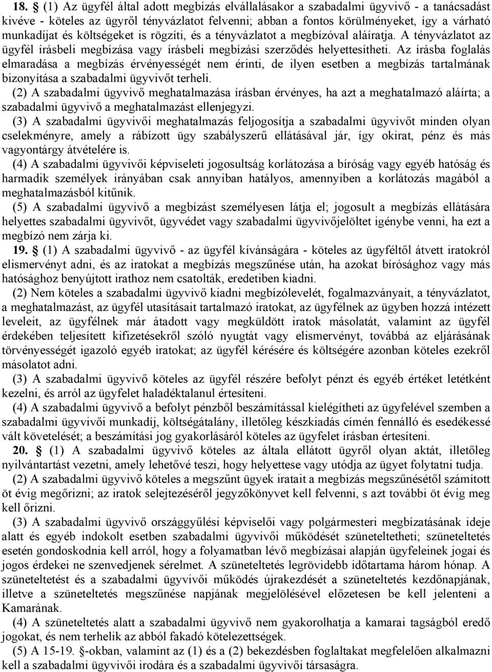 Az írásba foglalás elmaradása a megbízás érvényességét nem érinti, de ilyen esetben a megbízás tartalmának bizonyítása a szabadalmi ügyvivőt terheli.