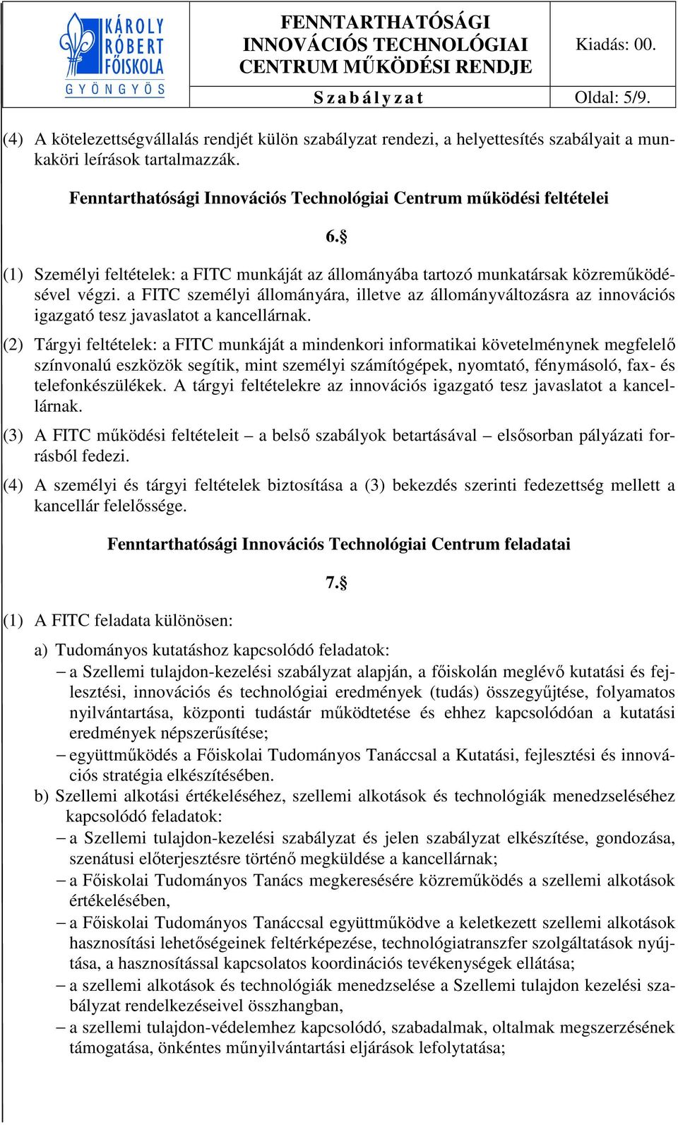 a FITC személyi állományára, illetve az állományváltozásra az innovációs igazgató tesz javaslatot a kancellárnak.