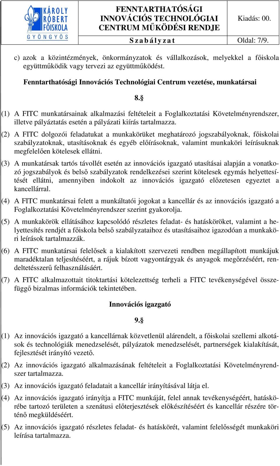 (1) A FITC munkatársainak alkalmazási feltételeit a Foglalkoztatási Követelményrendszer, illetve pályáztatás esetén a pályázati kiírás tartalmazza.