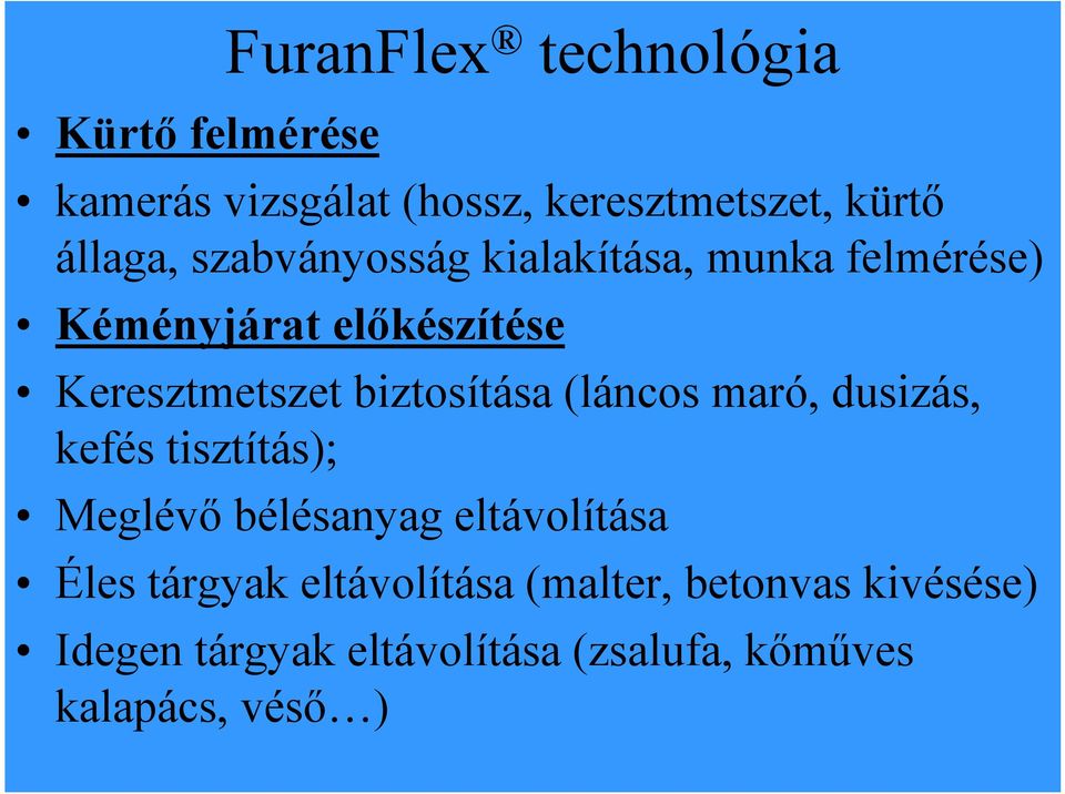 biztosítása (láncos maró, dusizás, kefés tisztítás); Meglévő bélésanyag eltávolítása Éles