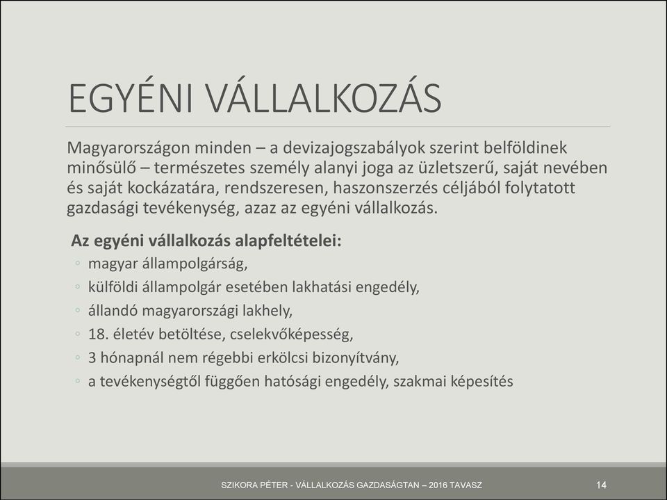 Az egyéni vállalkozás alapfeltételei: magyar állampolgárság, külföldi állampolgár esetében lakhatási engedély, állandó magyarországi lakhely, 18.