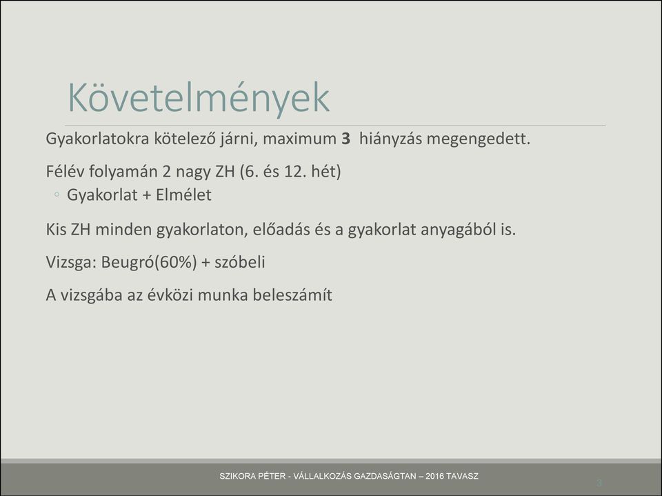 hét) Gyakorlat + Elmélet Kis ZH minden gyakorlaton, előadás és a gyakorlat