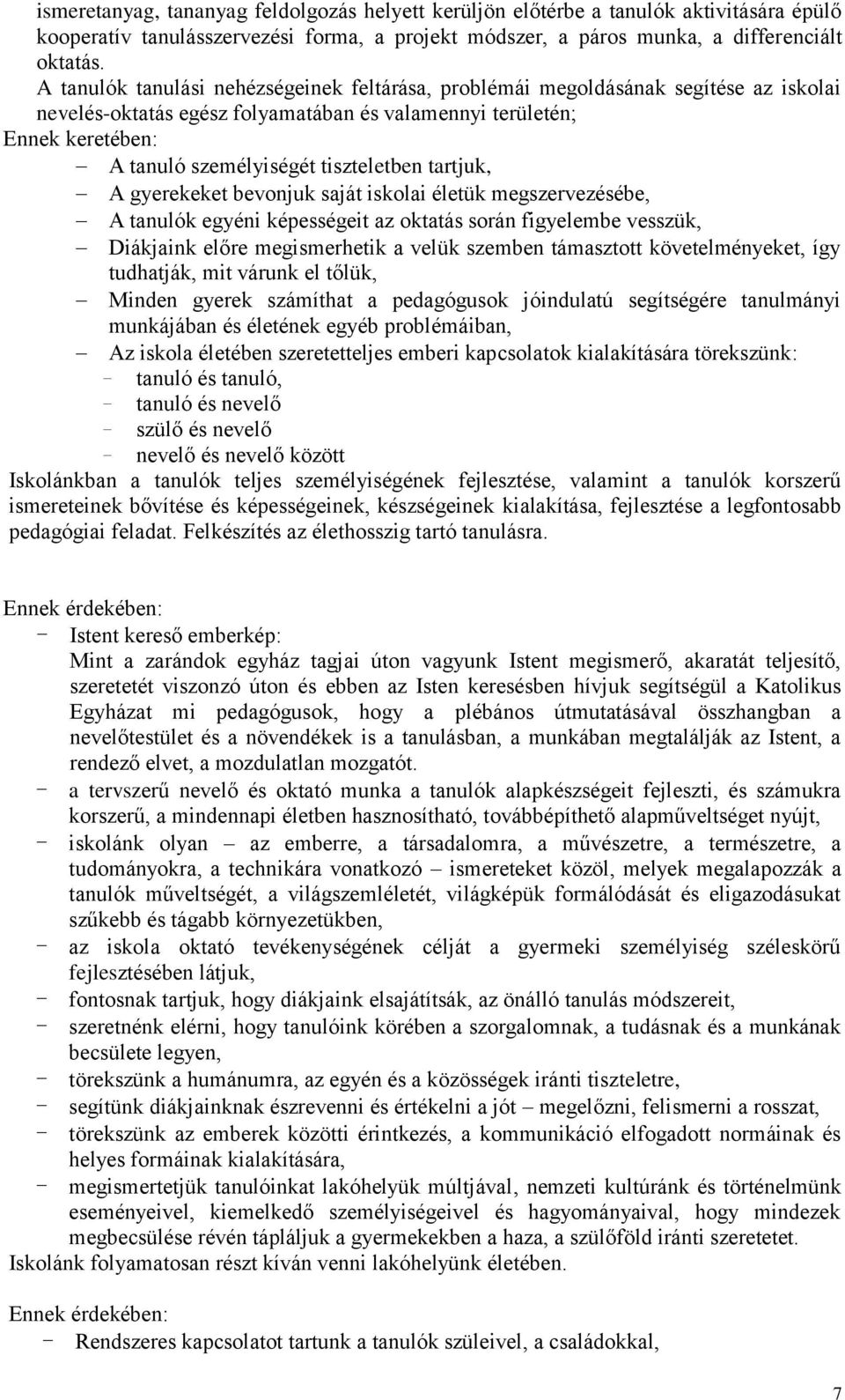 tartjuk, A gyerekeket bevonjuk saját iskolai életük megszervezésébe, A tanulók egyéni képességeit az oktatás során figyelembe vesszük, Diákjaink előre megismerhetik a velük szemben támasztott