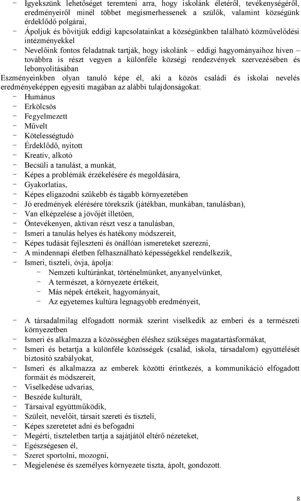 községi rendezvények szervezésében és lebonyolításában Eszményeinkben olyan tanuló képe él, aki a közös családi és iskolai nevelés eredményeképpen egyesíti magában az alábbi tulajdonságokat: -