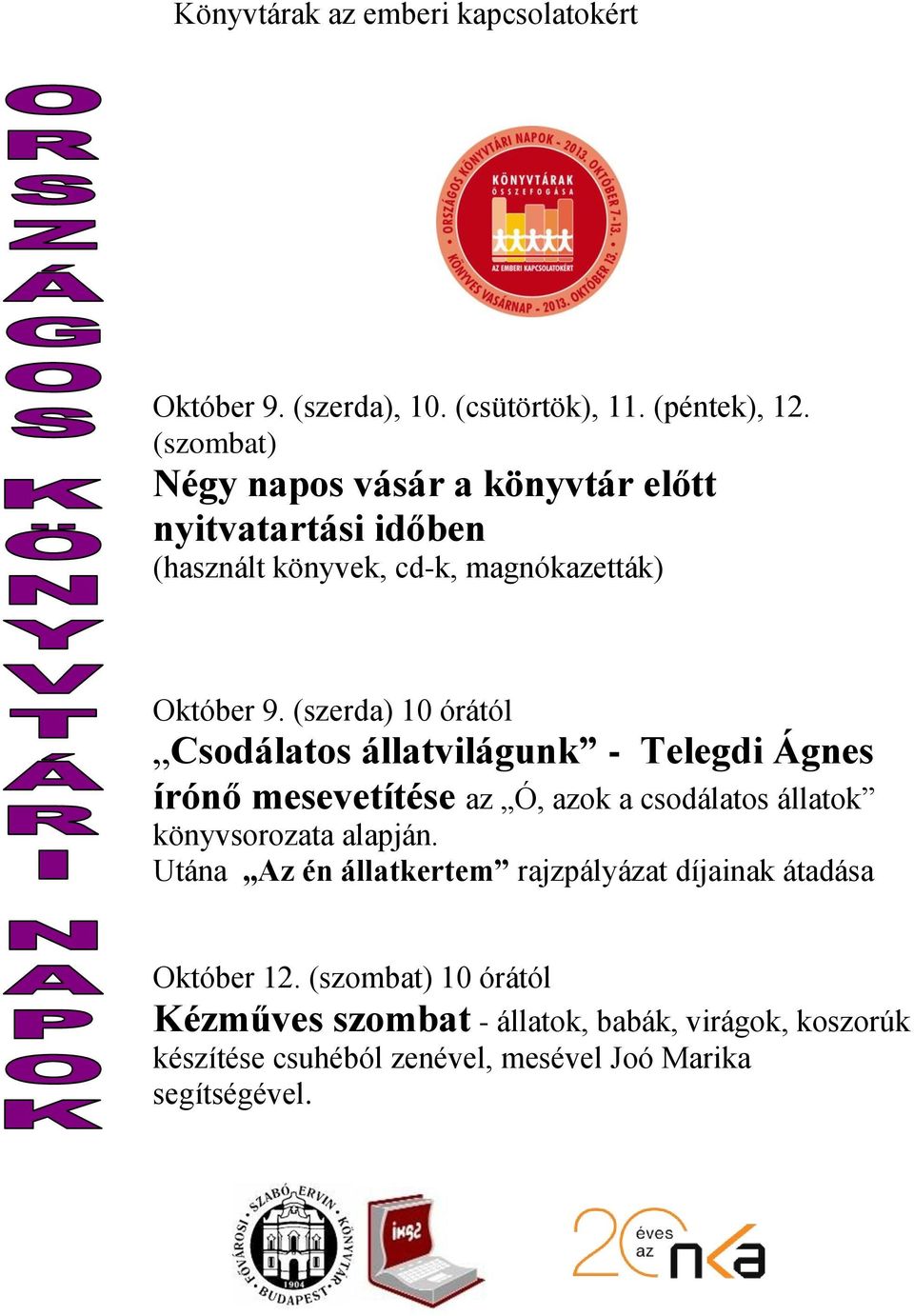 (szerda) 10 órától Csodálatos állatvilágunk - Telegdi Ágnes írónő mesevetítése az Ó, azok a csodálatos állatok könyvsorozata alapján.