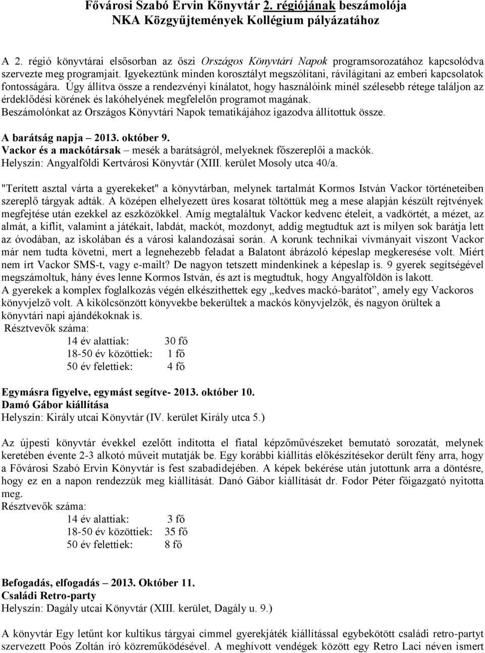 Igyekeztünk minden korosztályt megszólítani, rávilágítani az emberi kapcsolatok fontosságára.