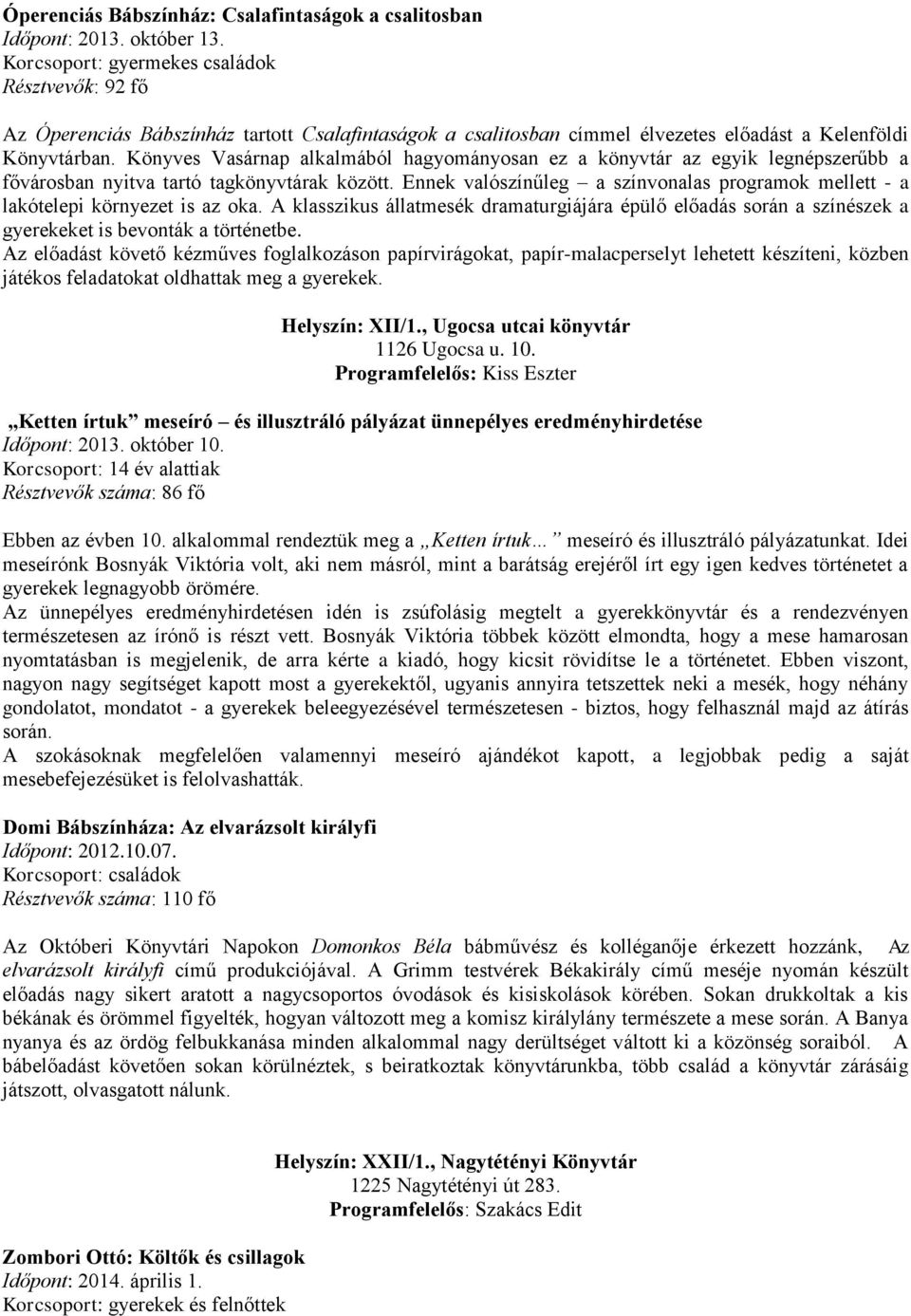 Könyves Vasárnap alkalmából hagyományosan ez a könyvtár az egyik legnépszerűbb a fővárosban nyitva tartó tagkönyvtárak között.
