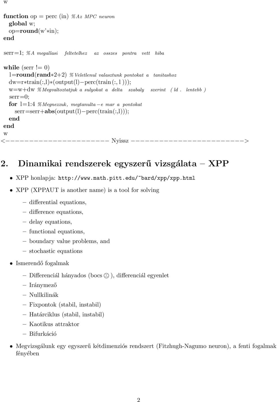lentebb ) serr=0; for l=1:4 % Megnezzuk, megtanulta e mar a pontokat serr=serr+abs(output(l) perc(train(:,l))); end end w < Nyissz > 2.