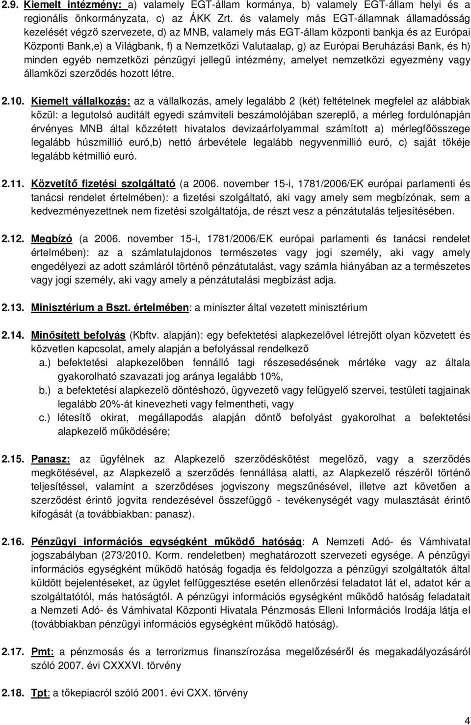 Európai Beruházási Bank, és h) minden egyéb nemzetközi pénzügyi jellegű intézmény, amelyet nemzetközi egyezmény vagy államközi szerződés hozott létre. 2.10.