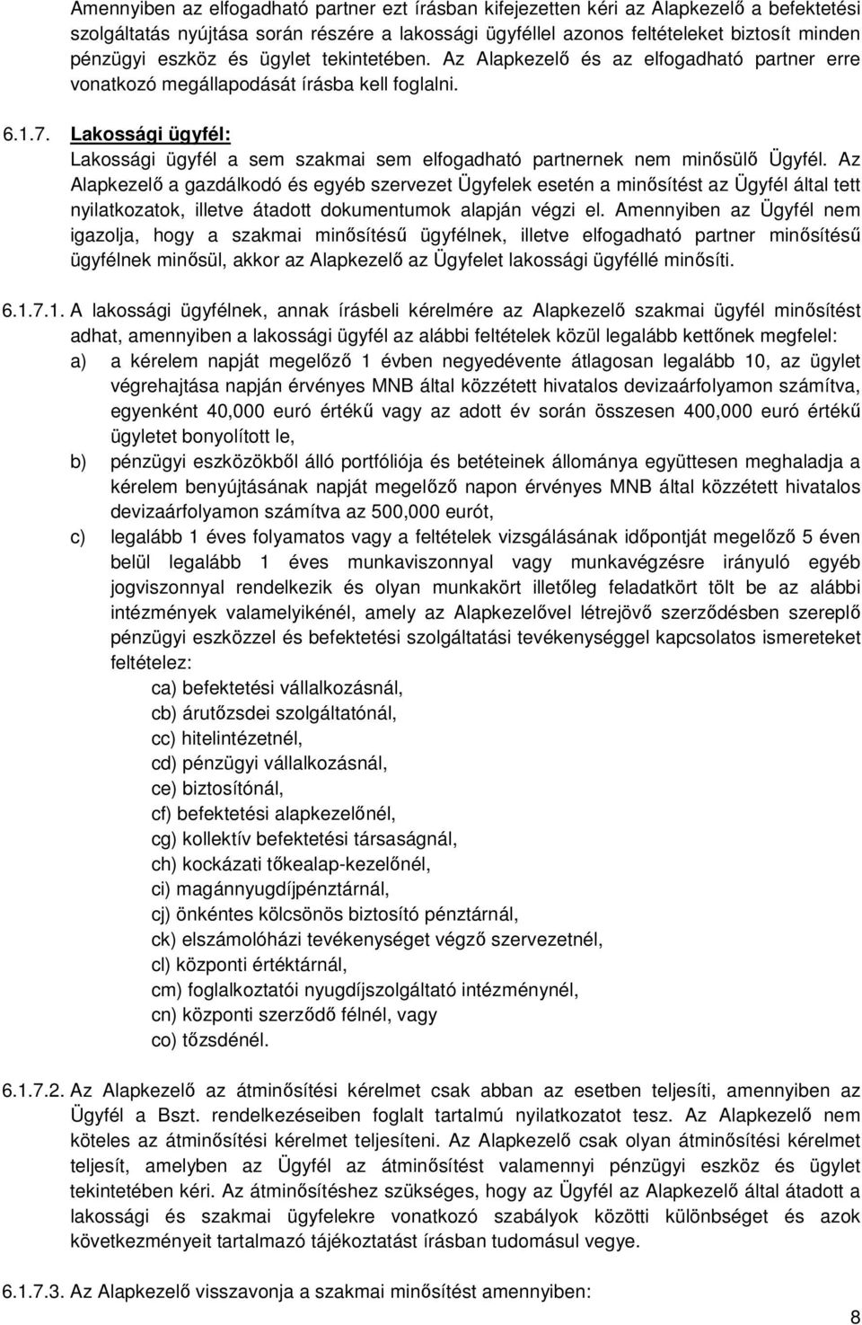 Lakossági ügyfél: Lakossági ügyfél a sem szakmai sem elfogadható partnernek nem minősülő Ügyfél.