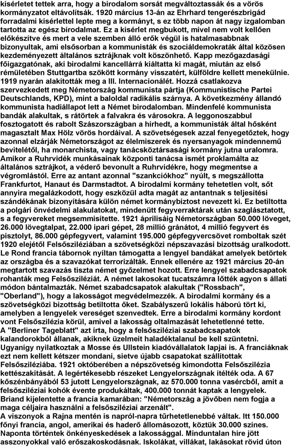 Ez a kísérlet megbukott, mivel nem volt kellően előkészítve és mert a vele szemben álló erők végül is hatalmasabbnak bizonyultak, ami elsősorban a kommunisták és szociáldemokraták által közösen