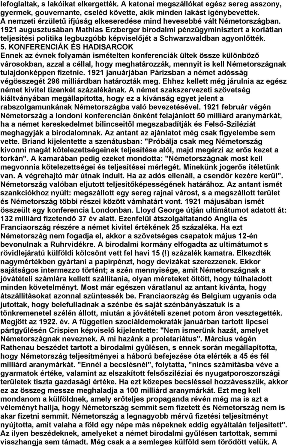1921 augusztusában Mathias Erzberger birodalmi pénzügyminisztert a korlátlan teljesítési politika legbuzgóbb képviselőjét a Schwarzwaldban agyonlőtték. 5.