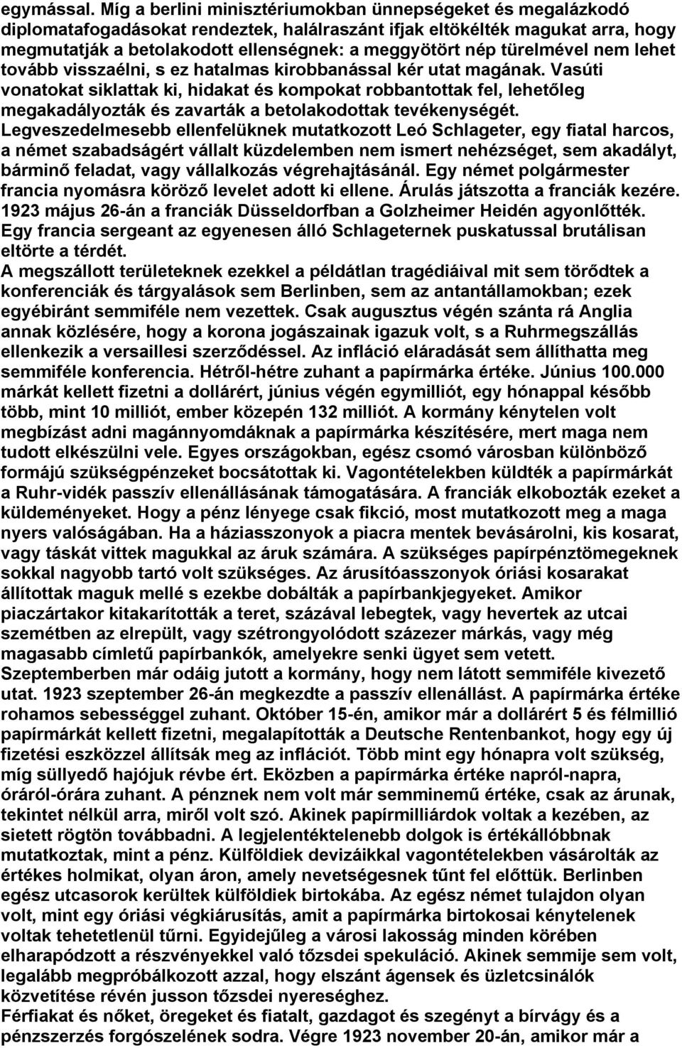 türelmével nem lehet tovább visszaélni, s ez hatalmas kirobbanással kér utat magának.