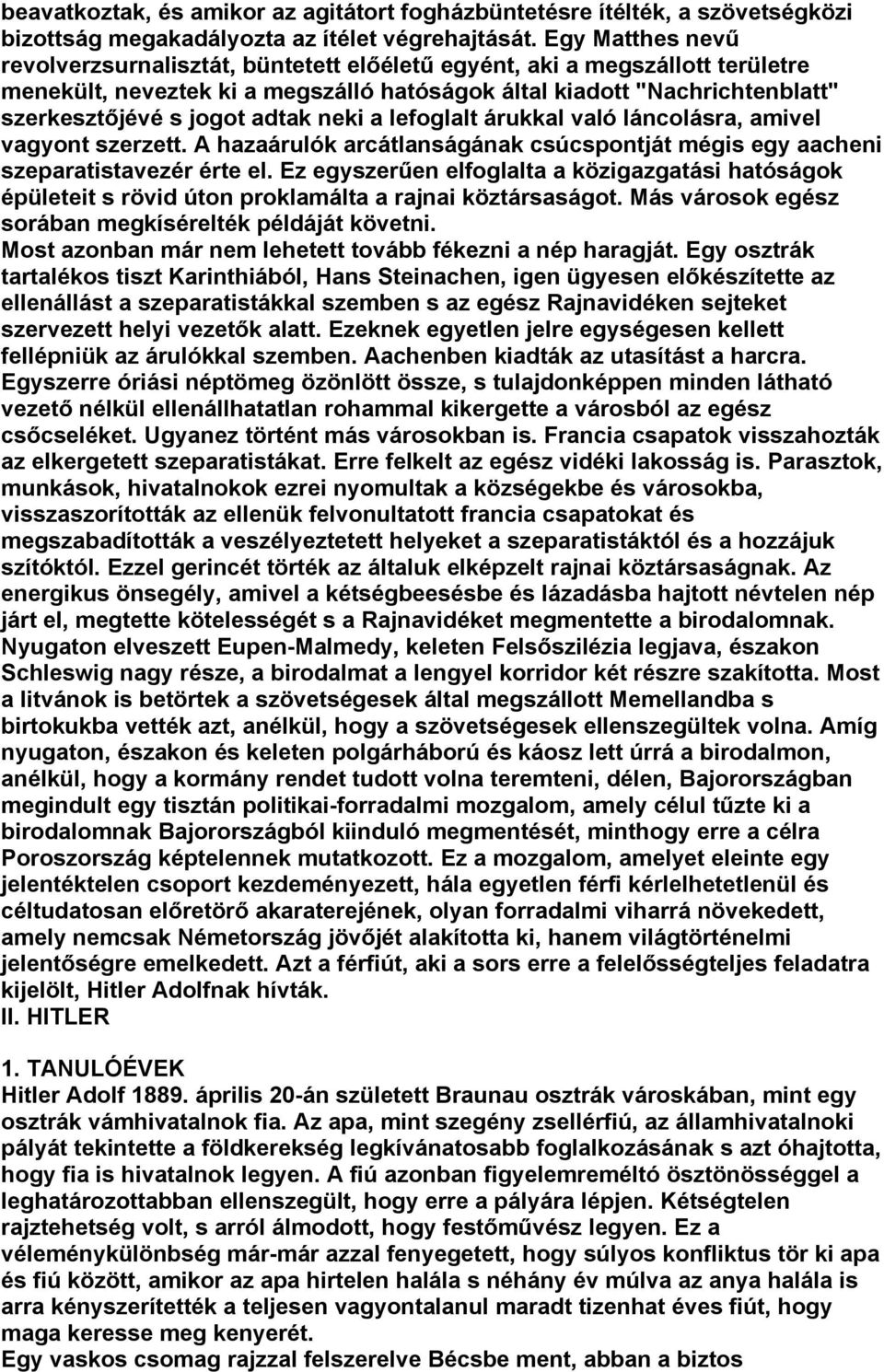 adtak neki a lefoglalt árukkal való láncolásra, amivel vagyont szerzett. A hazaárulók arcátlanságának csúcspontját mégis egy aacheni szeparatistavezér érte el.