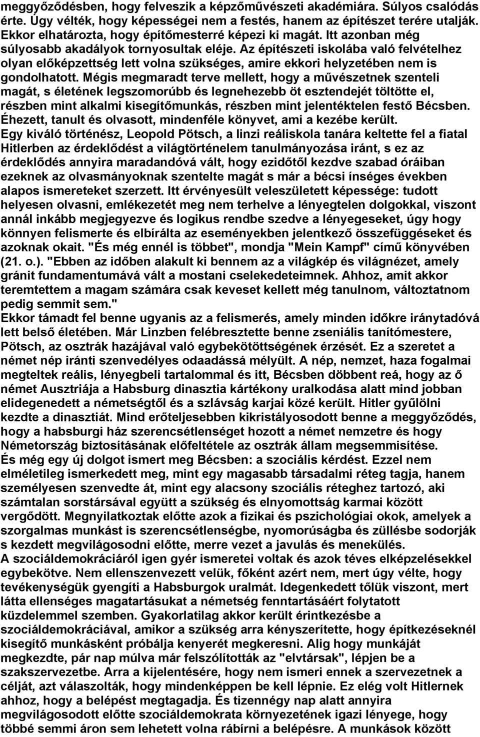 Az építészeti iskolába való felvételhez olyan előképzettség lett volna szükséges, amire ekkori helyzetében nem is gondolhatott.