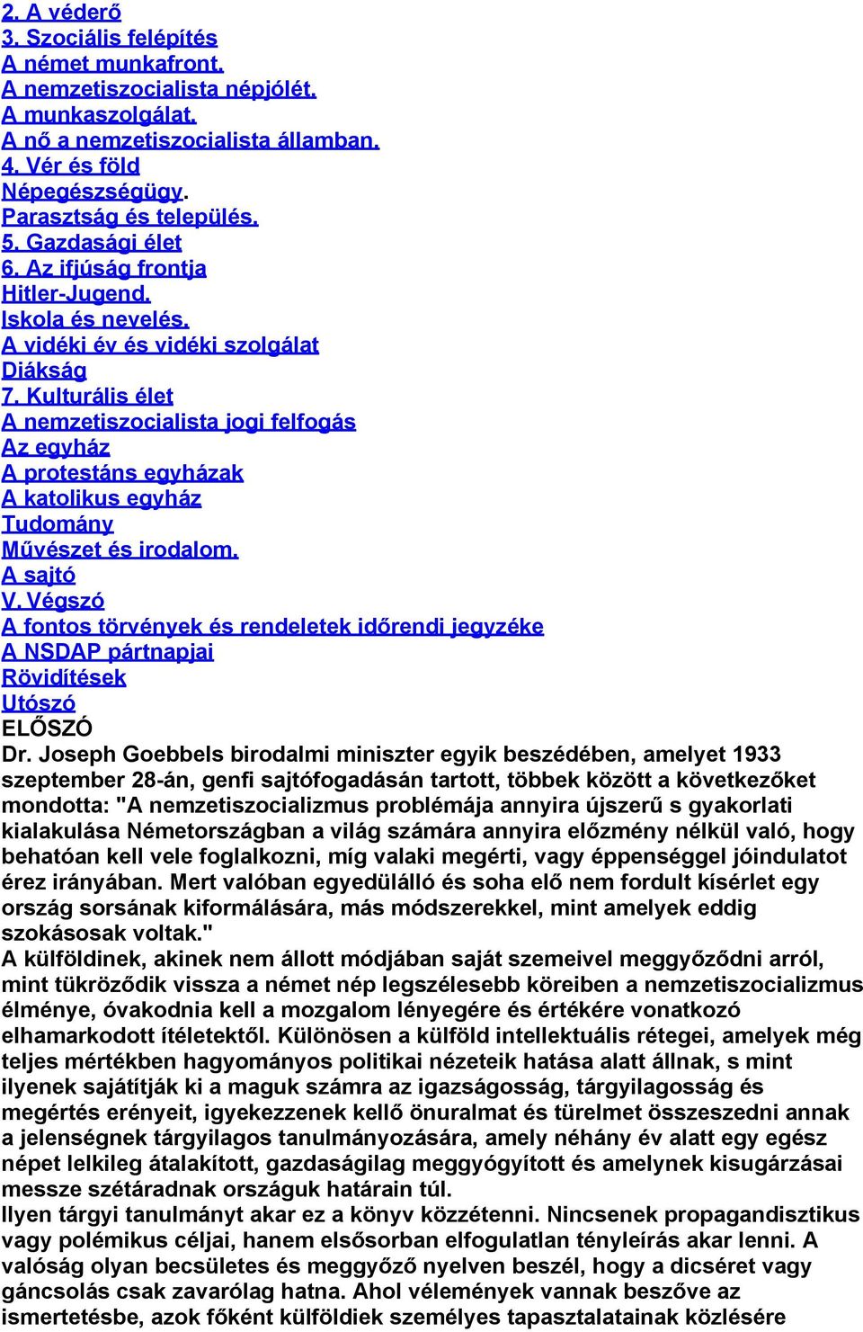 Kulturális élet A nemzetiszocialista jogi felfogás Az egyház A protestáns egyházak A katolikus egyház Tudomány Művészet és irodalom. A sajtó V.