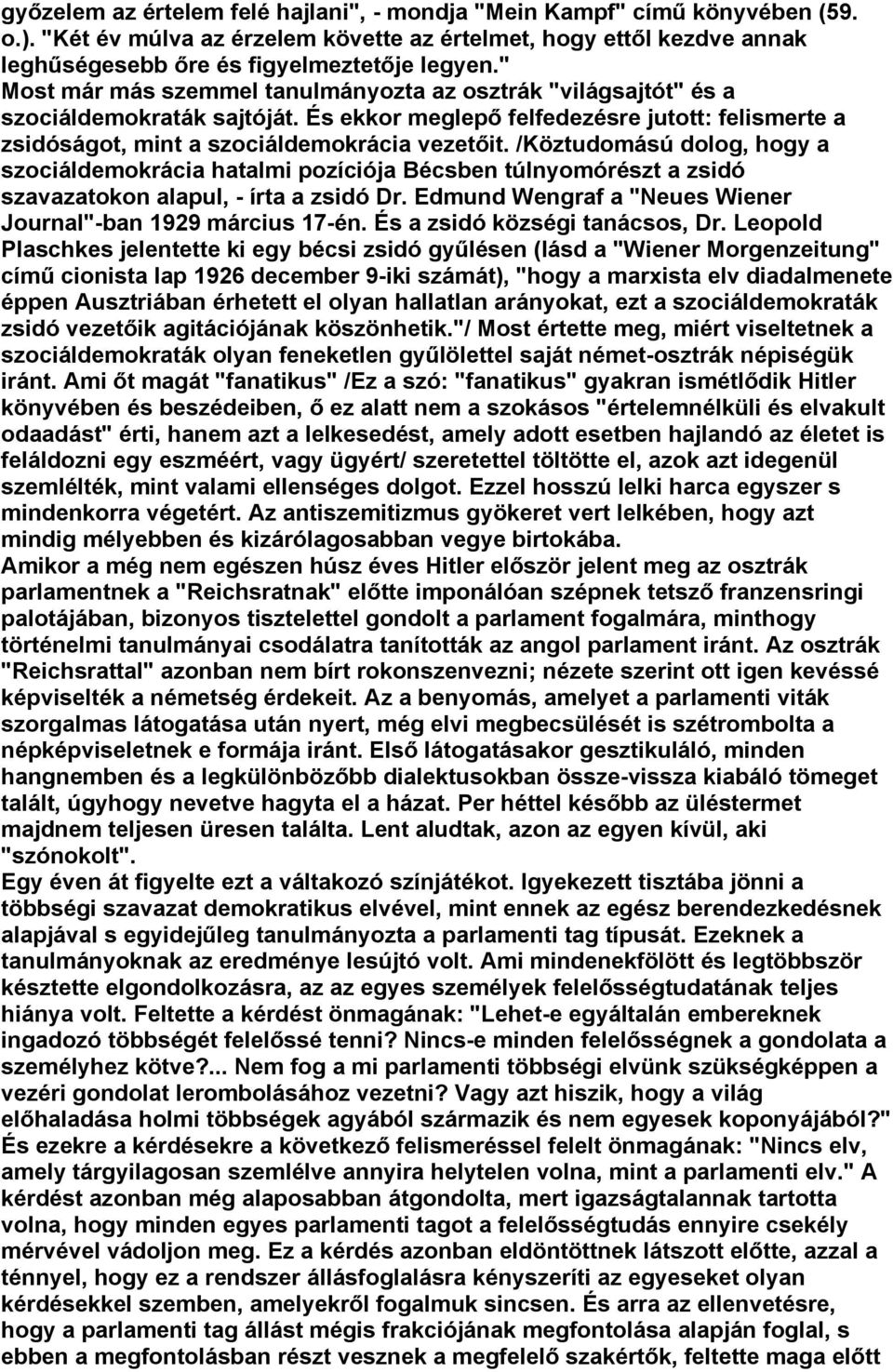 /Köztudomású dolog, hogy a szociáldemokrácia hatalmi pozíciója Bécsben túlnyomórészt a zsidó szavazatokon alapul, - írta a zsidó Dr. Edmund Wengraf a "Neues Wiener Journal"-ban 1929 március 17-én.
