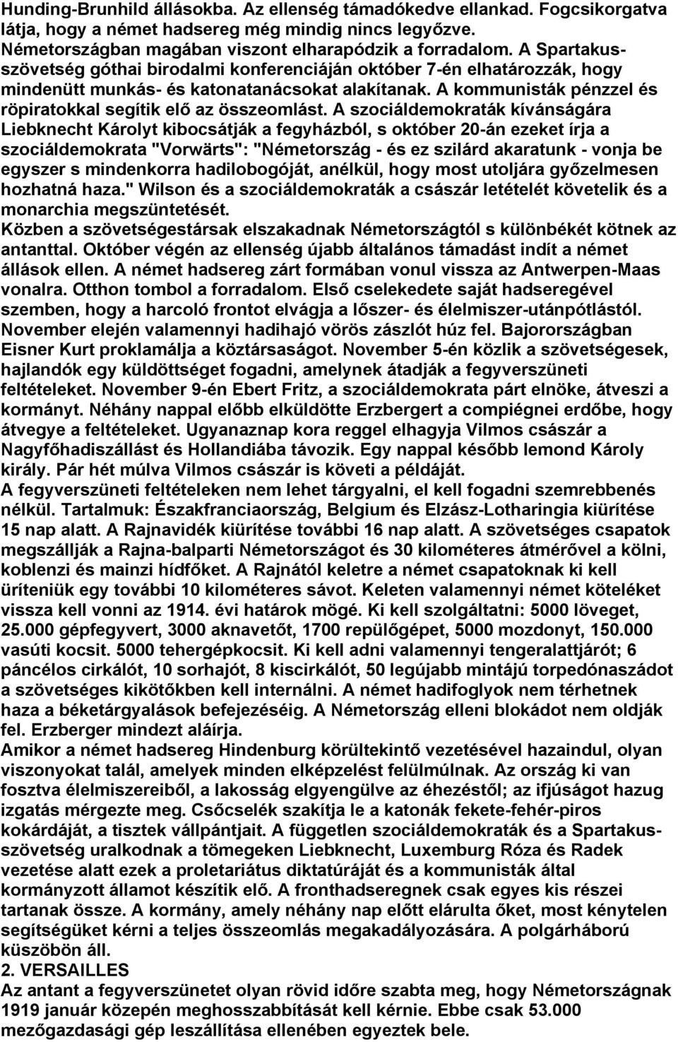 A szociáldemokraták kívánságára Liebknecht Károlyt kibocsátják a fegyházból, s október 20-án ezeket írja a szociáldemokrata "Vorwärts": "Németország - és ez szilárd akaratunk - vonja be egyszer s