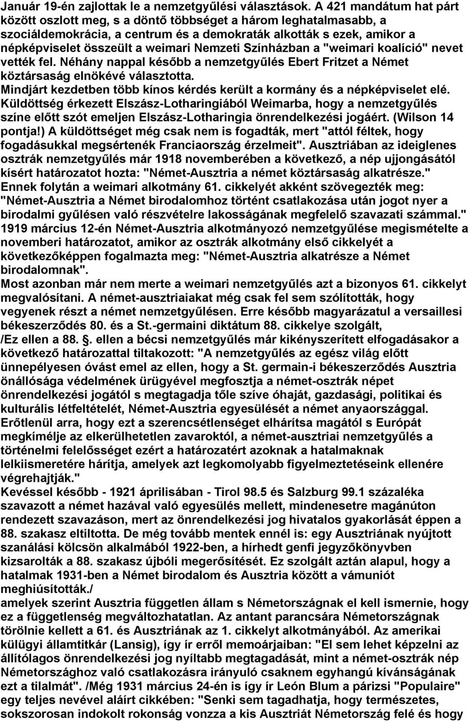 Nemzeti Színházban a "weimari koalíció" nevet vették fel. Néhány nappal később a nemzetgyűlés Ebert Fritzet a Német köztársaság elnökévé választotta.