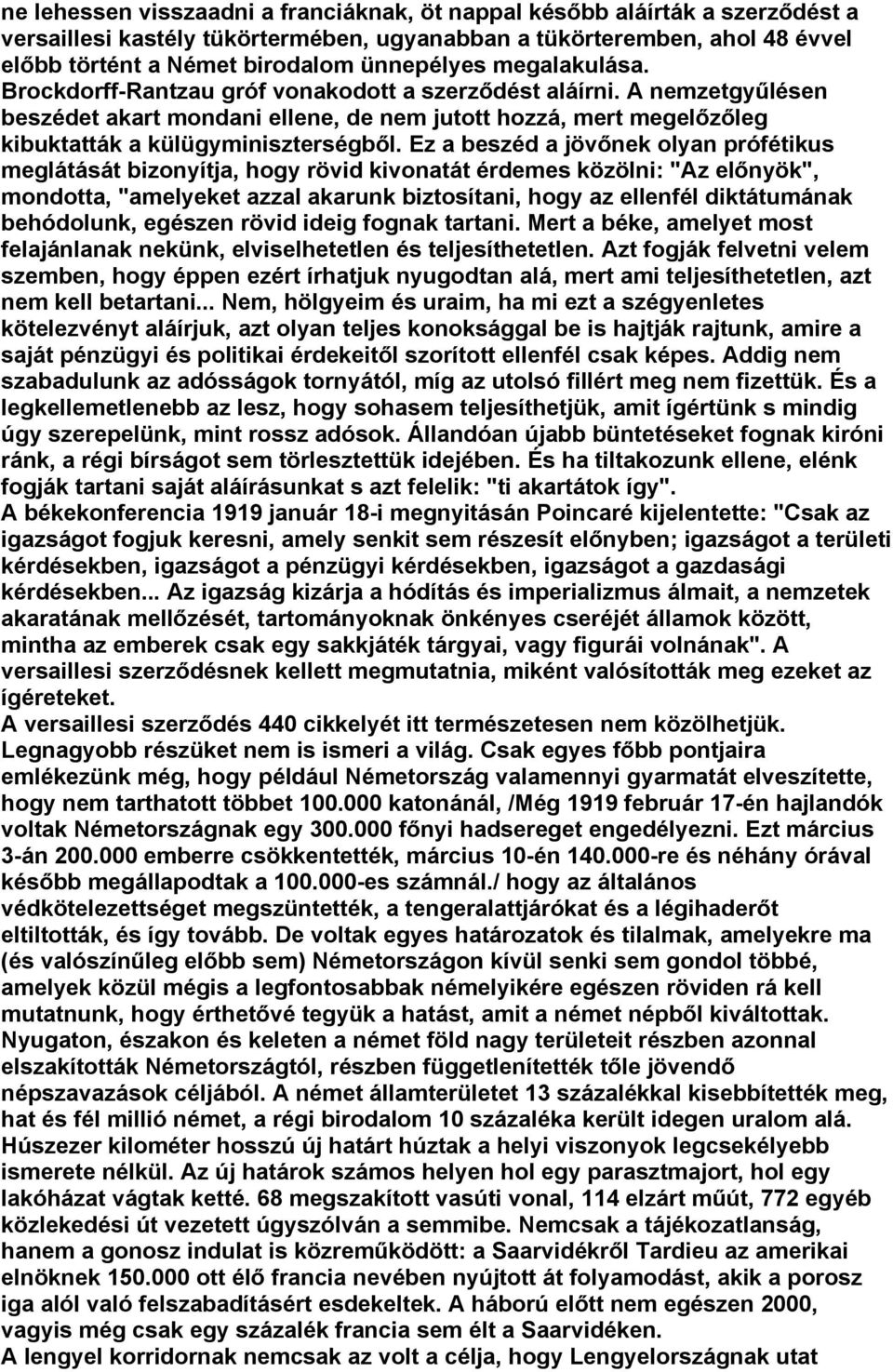 Ez a beszéd a jövőnek olyan prófétikus meglátását bizonyítja, hogy rövid kivonatát érdemes közölni: "Az előnyök", mondotta, "amelyeket azzal akarunk biztosítani, hogy az ellenfél diktátumának