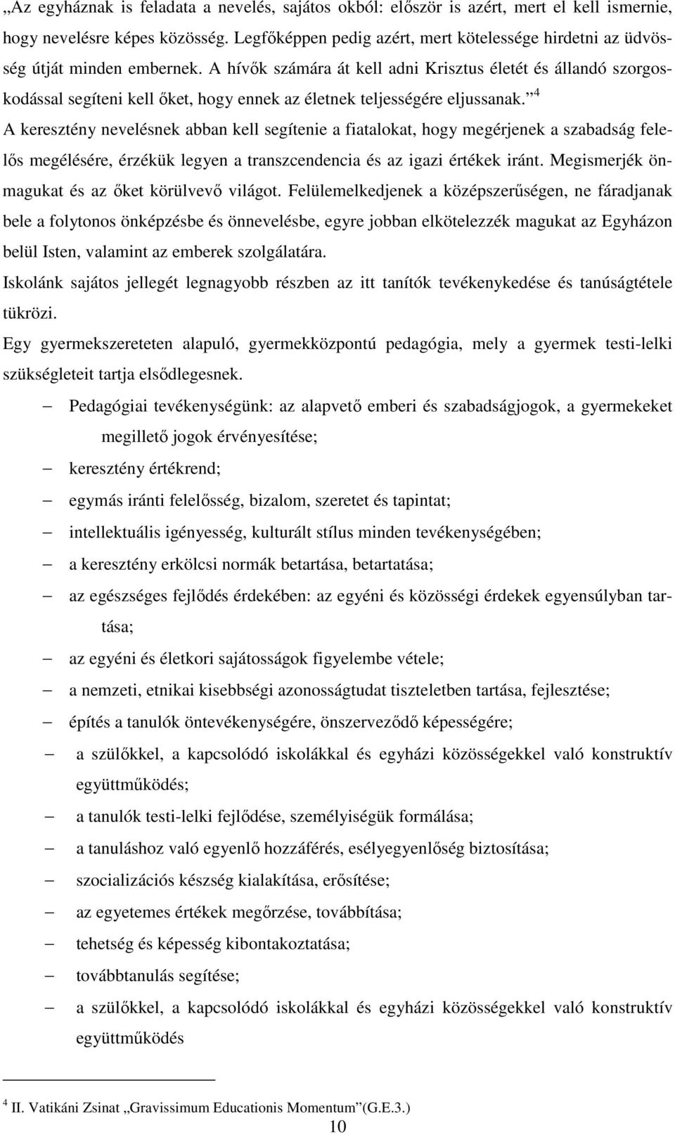 A hívők számára át kell adni Krisztus életét és állandó szorgoskodással segíteni kell őket, hogy ennek az életnek teljességére eljussanak.