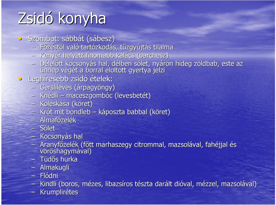 maceszgombóc c (levesbetét) t) Köleskása sa (köret) Krót mit bondleb káposzta babbal (köret) Almafőzel zelék Sólet Kocsonyás s hal Aranyfőzel zelék k (főtt marhaszegy