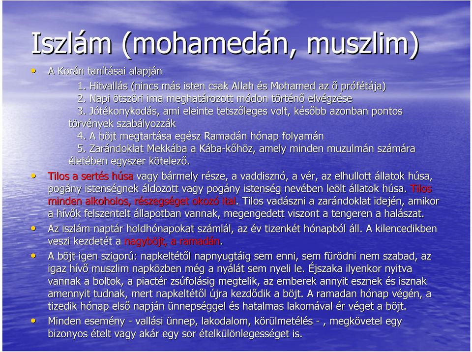 A böjt b megtartása egész Ramadán hónap folyamán 5. Zarándoklat Mekkába a KábaK ba-kőhöz, amely minden muzulmán n számára életében egyszer kötelezk telező.