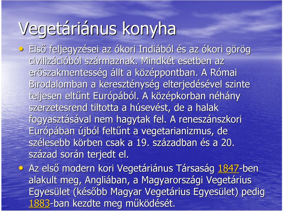 A középkorban k néhány n ny szerzetesrend tiltotta a húsevh sevést, st, de a halak fogyasztásával nem hagytak fel.