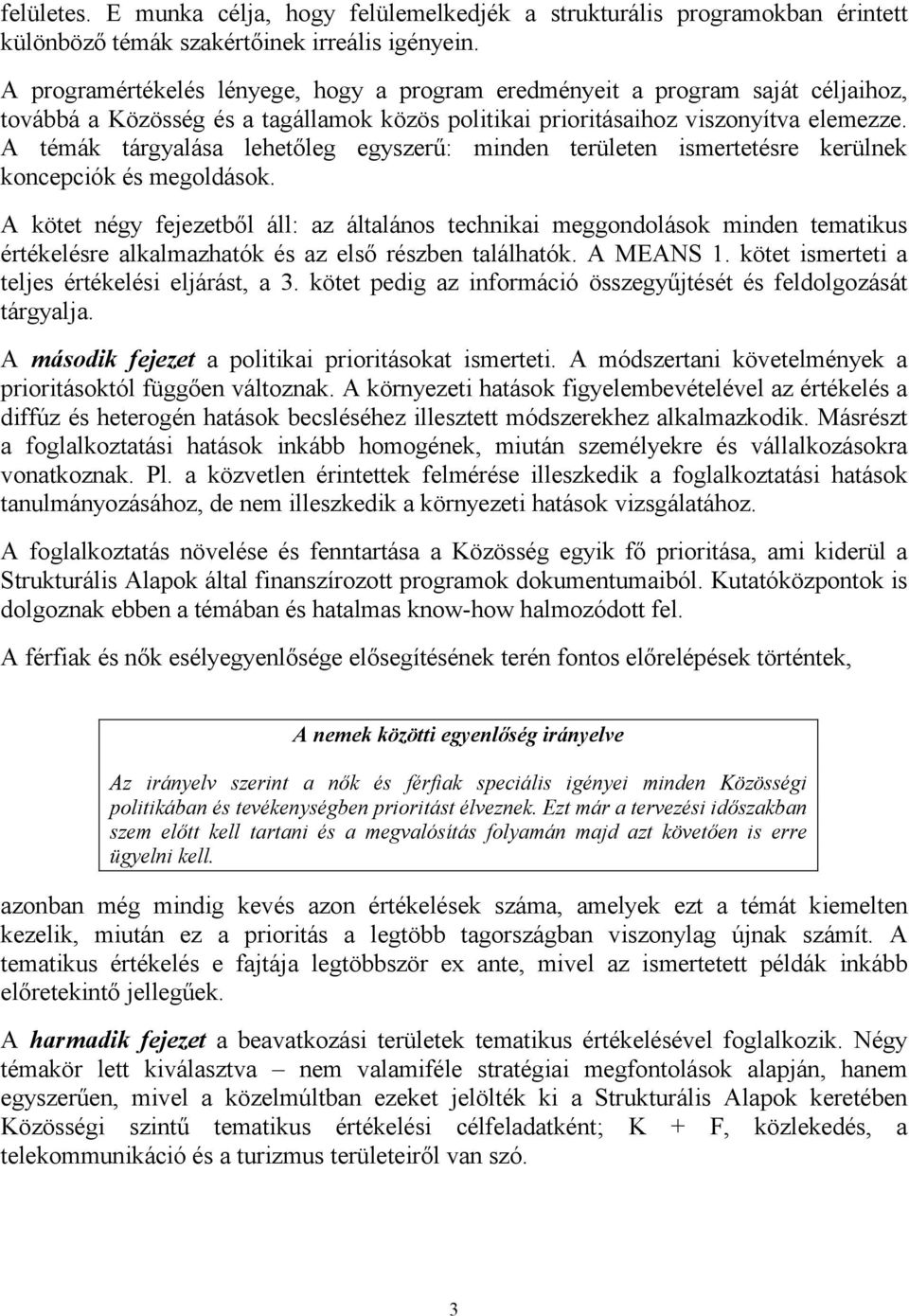 A témák tárgyalása lehetőleg egyszerű: minden területen ismertetésre kerülnek koncepciók és megoldások.