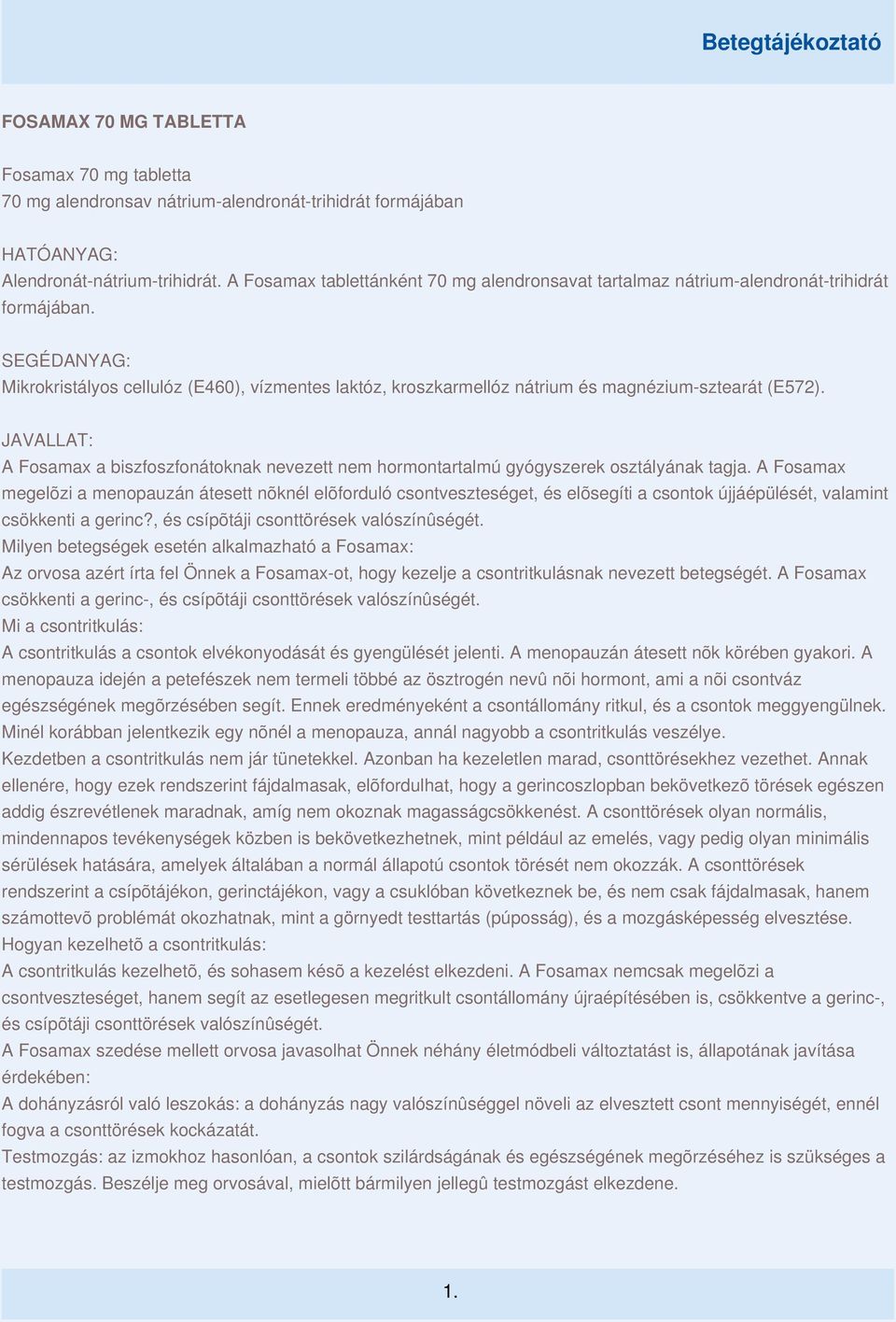 HATÓANYAG: Alendronát-nátrium-trihidrát. A Fosamax tablettánként 70 mg  alendronsavat tartalmaz nátrium-alendronát-trihidrát formájában. - PDF  Ingyenes letöltés