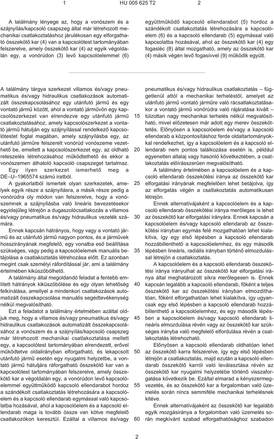 csatlakoztatás létrehozására a kapcsolóelem (6) és a kapcsoló ellendarab (5) egymással való kapcsolatba hozásával, ahol az összekötõ kar (4) egy fogasléc (8) által mozgatható, amely az összekötõ kar