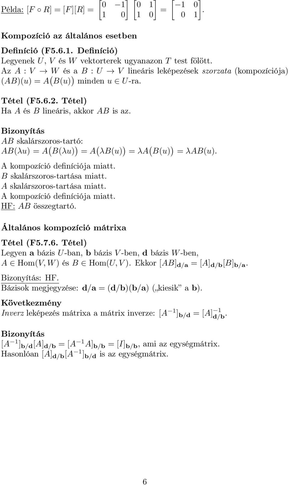 definíciója miatt B skalárszoros-tartása miatt A skalárszoros-tartása miatt A kompozíció definíciója miatt HF: AB összegtartó Általános kompozíció mátrixa Tétel (F576 Tétel) Legen a bázis U-ban, b