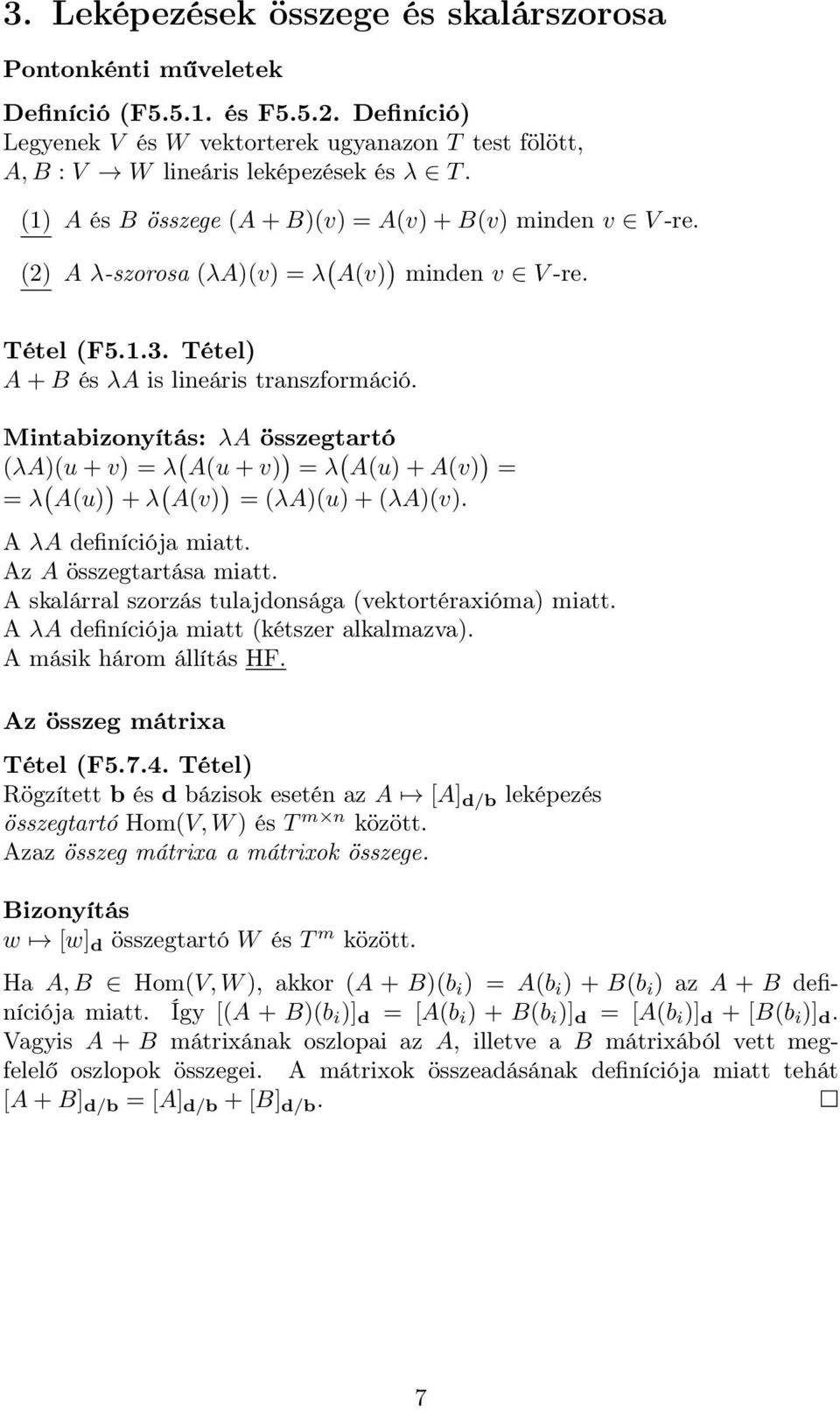 A(u+v) ) = λ ( A(u)+A(v) ) = = λ ( A(u) ) +λ ( A(v) ) = (λa)(u)+(λa)(v) A λa definíciója miatt Az A összegtartása miatt A skalárral szorzás tulajdonsága (vektortéraxióma) miatt A λa definíciója miatt