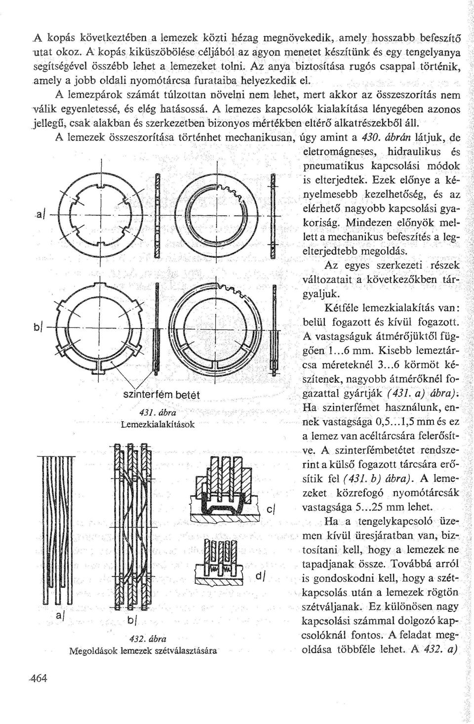 Az anya biztosítása rugós csappal történik, amely a jobb oldali nyomótárcsa furataiba helyezkedik el.