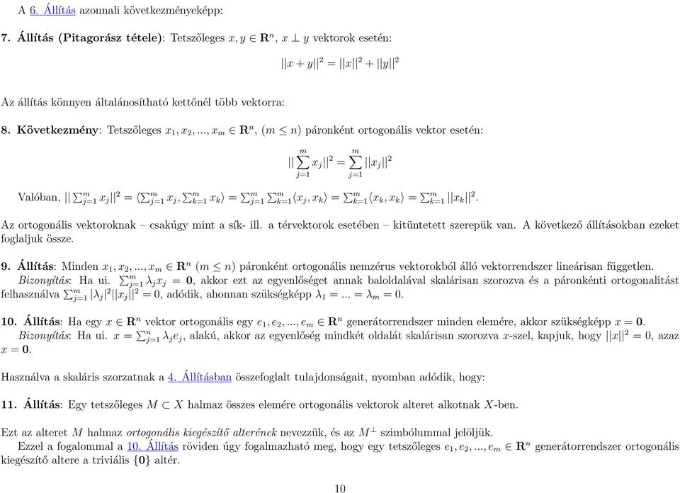 .., x m R n, (m n) páronként ortogonális vektor esetén: m m x j 2 = x j 2 j= j= Valóban, m j= x j 2 = m j= x j, m k= x k = m j= mk= x j, x k = m k= x k, x k = m k= x k 2.