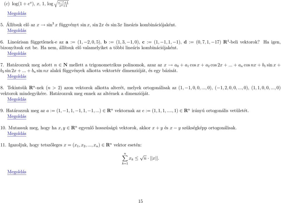 Ha nem, állítsuk elő valamelyiket a többi lineáris kombinációjaként. Megoldás 7. Határozzuk meg adott n N mellett a trigonometrikus polinomok, azaz az x a + a cos x + a 2 cos 2x +.