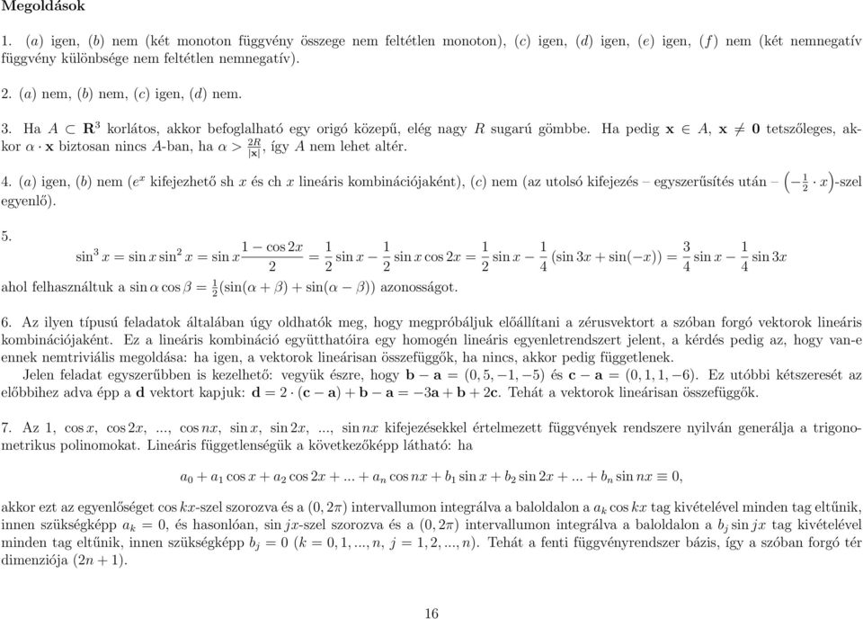 Ha pedig x A, x tetszőleges, akkor α x biztosan nincs A-ban, ha α > 2R, így A nem lehet altér. x 4.