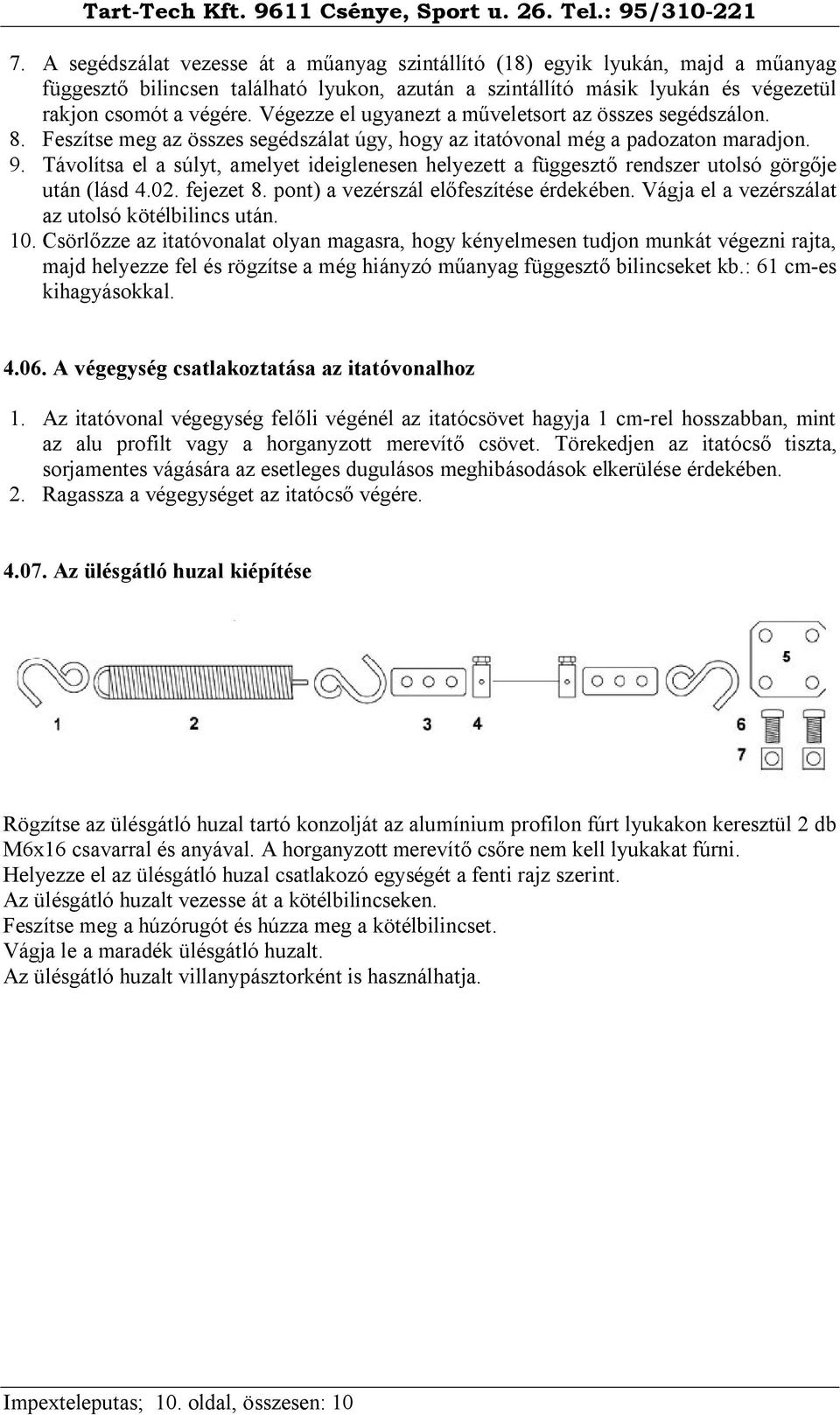 Távolítsa el a súlyt, amelyet ideiglenesen helyezett a függesztő rendszer utolsó görgője után (lásd 4.02. fejezet 8. pont) a vezérszál előfeszítése érdekében.