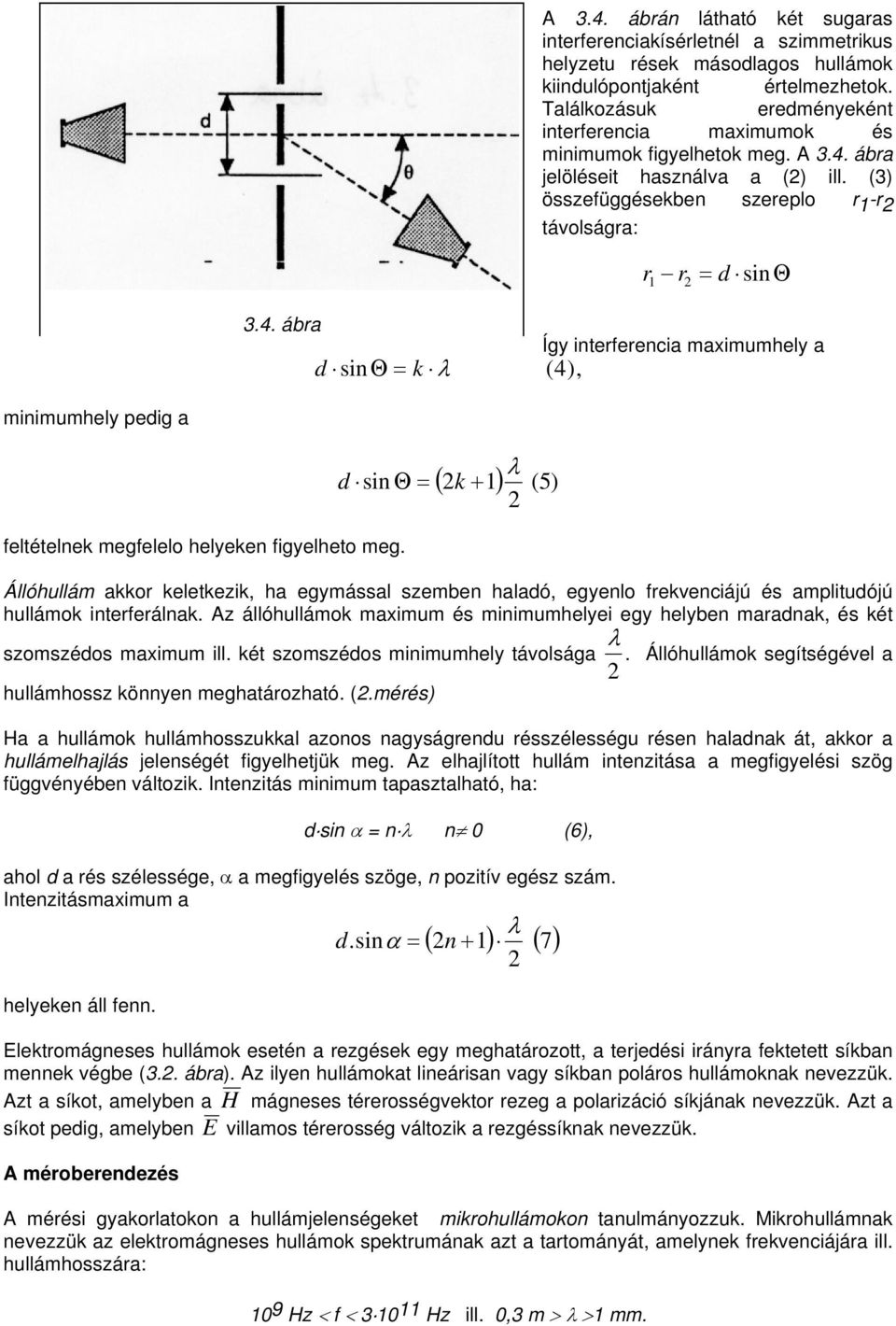 ábra jelöléseit használva a () ill. (3) összefüggésekben szereplo r 1 -r távolságra: r1 r = d sinθ 3.4.