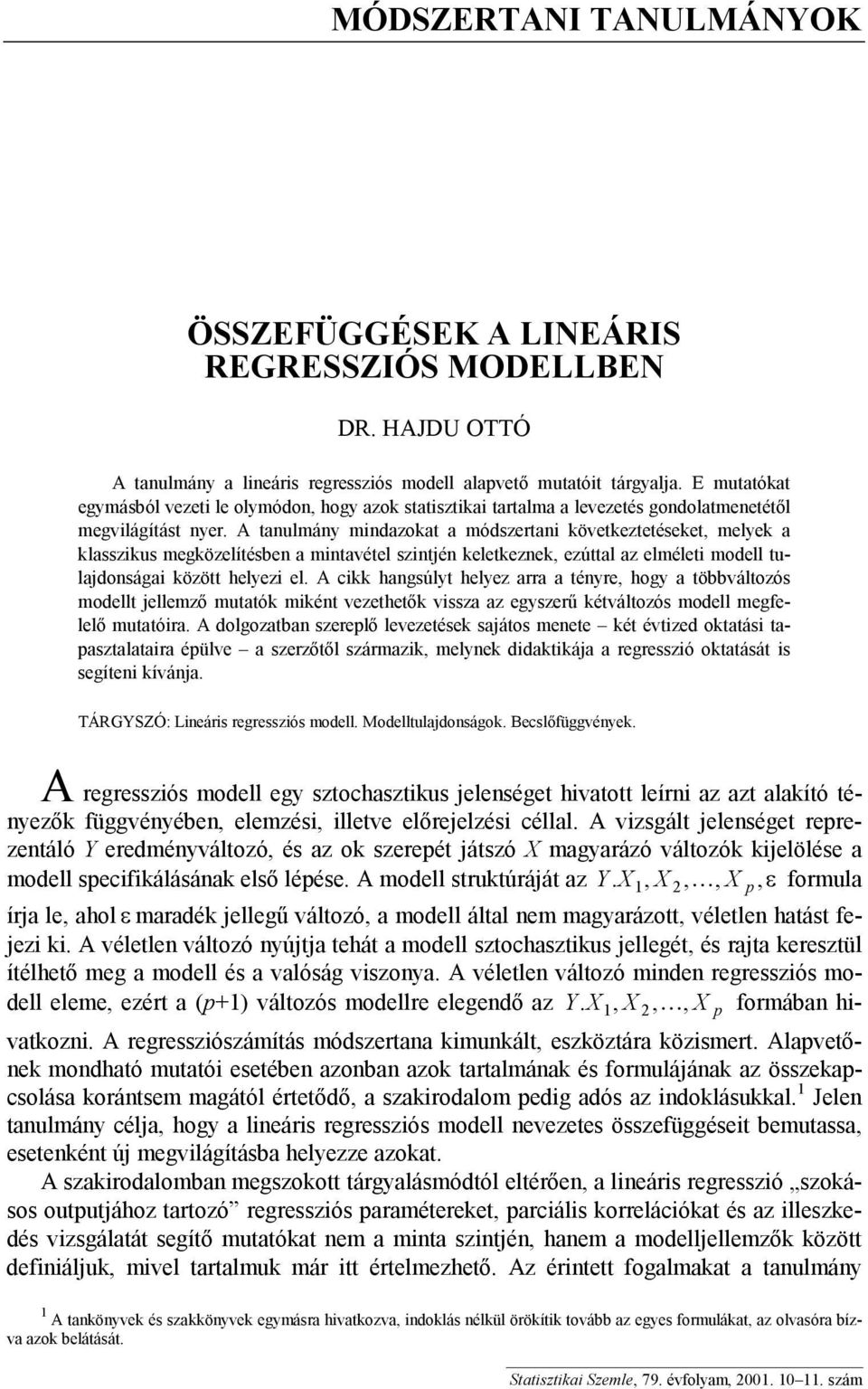 az elméleti modell tuladonságai között helyezi el A cikk hangsúlyt helyez aa a ténye hogy a többváltozós modellt ellemző mutatók miként vezethetők vissza az egyszeű kétváltozós modell megfelelő