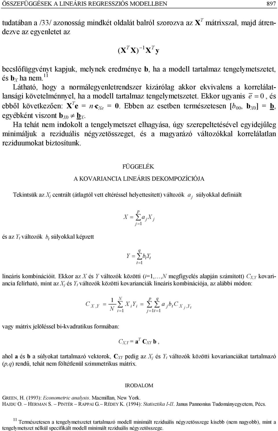 ebből következően: T e = nc e = 0 Ebben az esetben temészetesen [b 00 b 0 ] = b egyébként viszont b 0 b Ha tehát nem indokolt a tengelymetszet elhagyása úgy szeeeltetésével egyideűleg minimáluk a